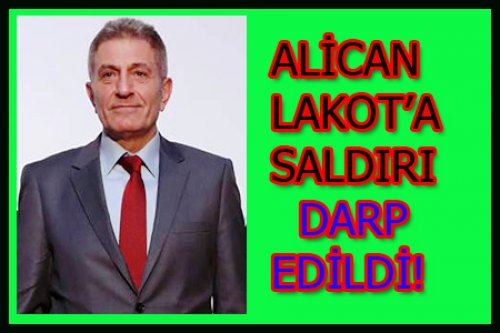 ALİCAN LAKOT'A SALDIRI!
