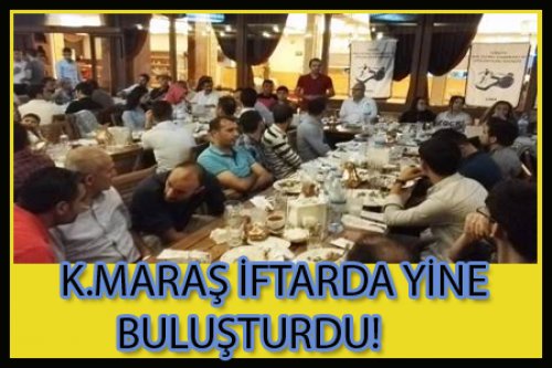 K. MARAŞ İFTARI BİRLİK İÇİNDE..