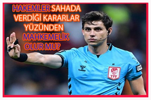 HAKEMLER MAHKEMELİK OLUR MU?