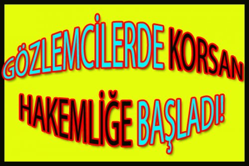 BAZI GÖZLEMCİLERDE KORSAN HAKEMLİĞE BAŞLADI!