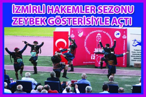 İZMİR SEZONA ZEYBEK GÖSTERİSYLE GİRDİ