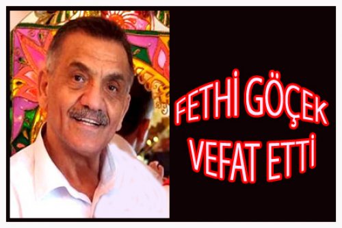 FETHİ GÖÇEK VEFAT ETTİ