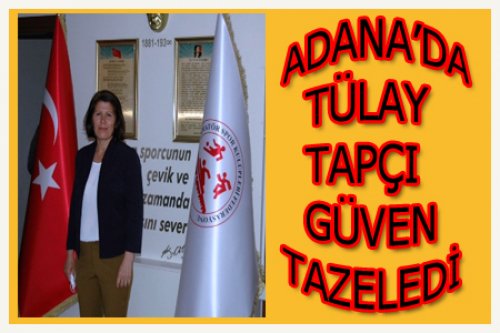 ADANA 2.KEZ TÜLAY TAPÇI'YI SEÇTİ