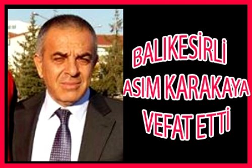 BALIKESİRLİ ASIM KARAKAYA VEFAT ETTİ