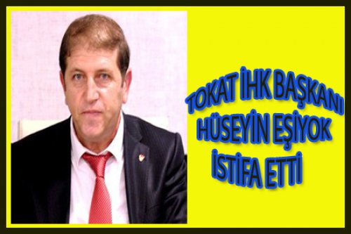HÜSEYİN EŞİYOK İSTİFA ETTİ
