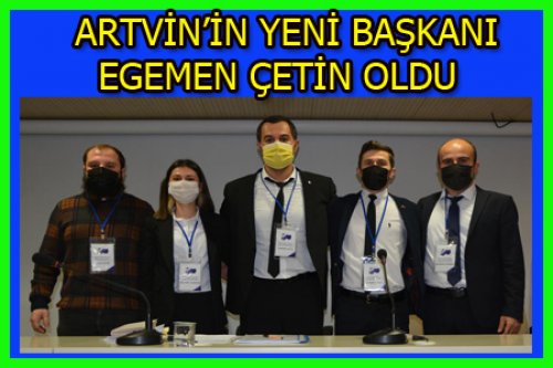 ARTVİN'DE EGEMEN ÇETİN BAŞKAN OLDU