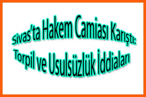 Sivas'ta Hakem Camiası Karıştı!
