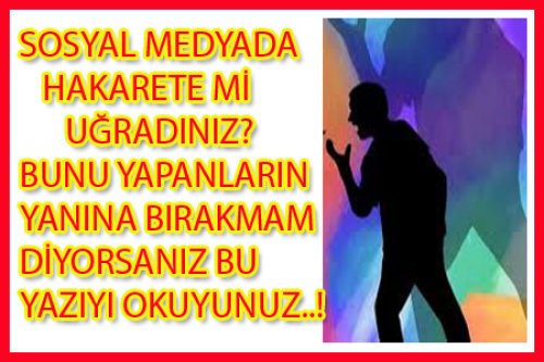SOSYAL MEDYADA HAKARETE Mİ UĞRADINIZ?