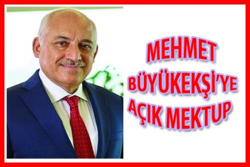 MEHMET BÜYÜKEKŞİ'YE AÇIK MEKTUP