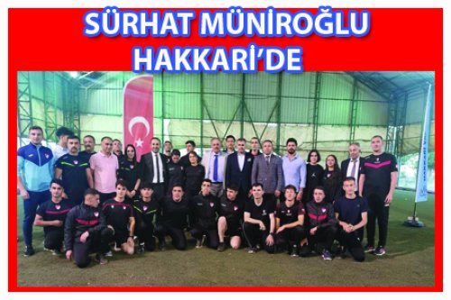 SÜRHAT MÜNİROĞLU HAKKARİ'DEN GEÇTİ!