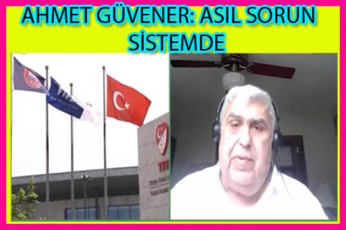AHMET GÜVENER SERT KONUŞTU