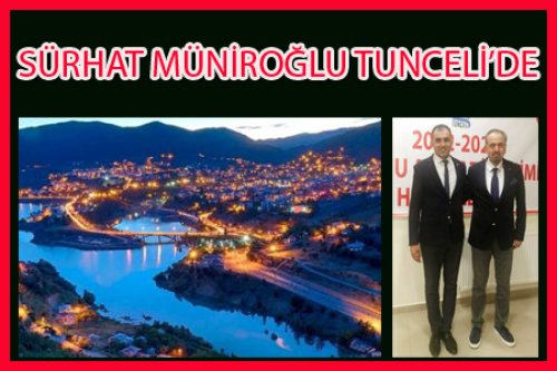 SÜRHAT MÜNİROĞLU TUNCELİ'DE