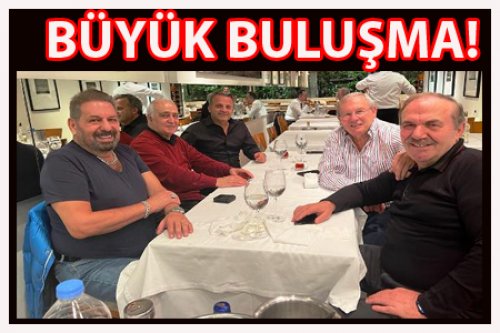 BÜYÜK BULUŞMA!