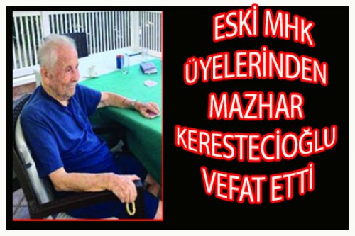 MAZHAR KERESTECİOĞLU VEFAT ETTİ