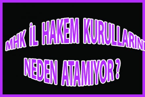 İL HAKEM KURULLARI NEDEN ATANMIYOR?