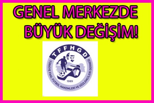 GENEL MERKEZ YÖNETİMDE DEĞİŞİM!