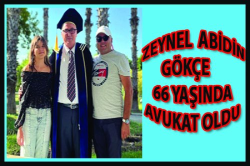 ZEYNEL ABİDİN GÖKÇE 66 YAŞINDA AVUKAT OLDU