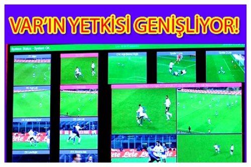 VAR'IN YETKİSİ GENİŞLİYOR!