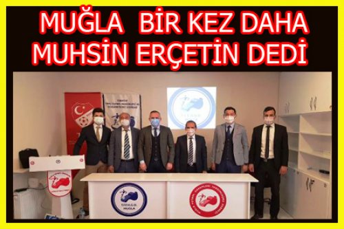 MUĞLA'DA MUHSİN ERÇETİN BİR DAHA BAŞKAN OLDU