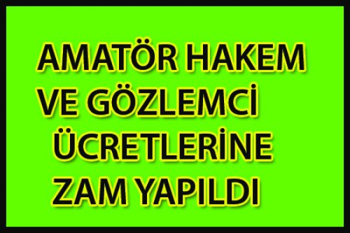 AMATÖR HAKEM ÜCRETLERİNE  ZAM YAPILDI