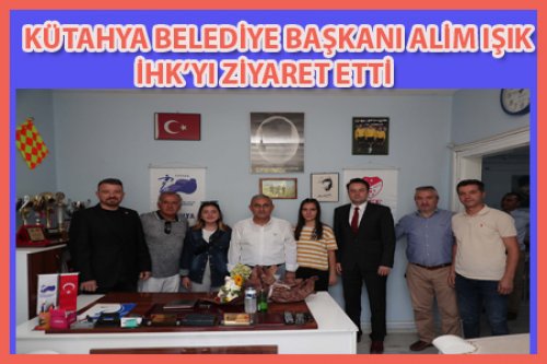 KÜTAHYA BELEDİYE BAŞKANI İHK'YI ZİYARET ETTİ