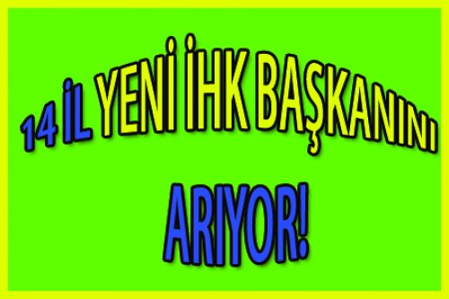 14 İL YENİ BAŞKANINI ARIYOR!