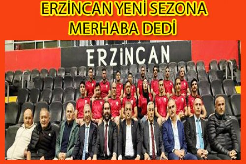 ERZİNCAN 2025-2026 SEZONUNA MERHABA DEDİ