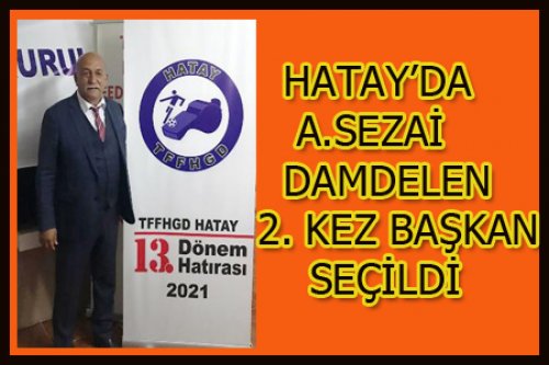 HATAY'DA A. SEZAİ DAMDELEN BİR KEZ DAHA BAŞKAN