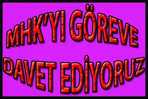 MHK'YI GÖREVE DAVET EDİYORUZ..!