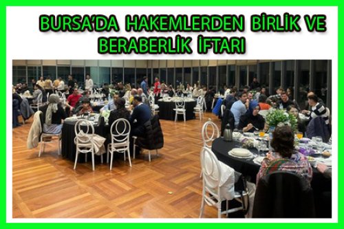 BURSA HAKEMLERİ İFTARDA BULUŞTU