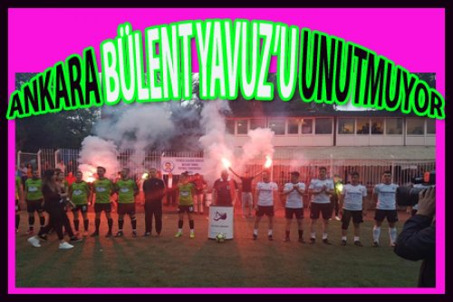 ANKARA BÜLENT YAVUZ'U UNUTMUYOR!