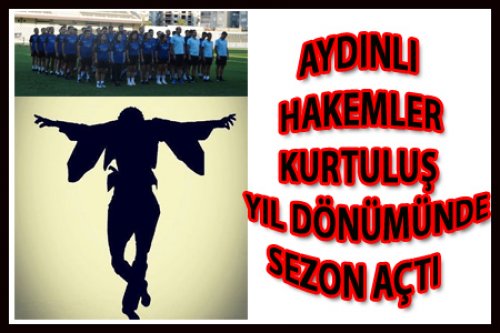 AYDINLI HAKEMLER SEZONU ANLAMLI GÜNDE AÇTI
