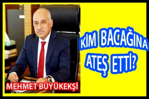 KİM BACAĞINA ATEŞ ETTİ?