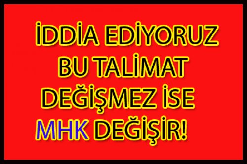 TALİMAT DEĞİŞMEZ İSE MHK GİDER!