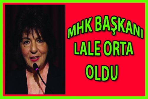MHK BAŞKANI LALE ORTA OLDU