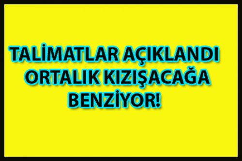 YENİ TALİMATLAR BUGÜN AÇIKLANDI