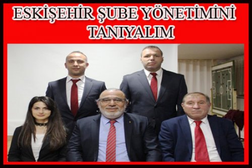 ESKİŞEHİR ŞUBE YÖNETİMİNİ TANIYALIM..!