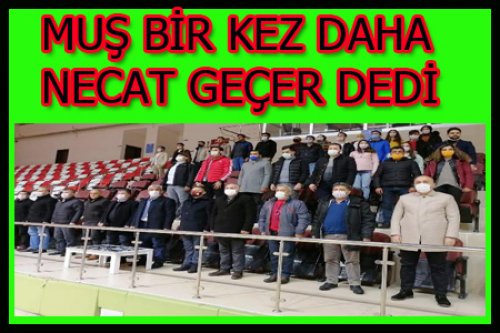 MUŞ, BİR KEZ DAHA NECAT GEÇER DEDİ