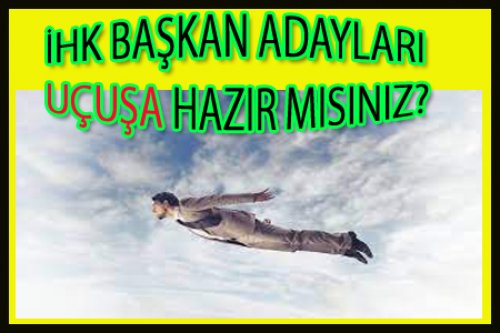 İHK BAŞKAN ADAYLARINI BEKLEYEN SINAVLAR DİZİSİ