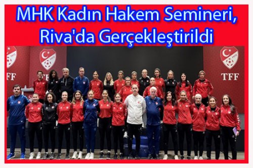 MHK Kadın Hakem Semineri, Riva'da Gerçekleştirildi