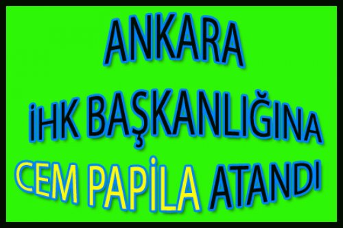 ANKARA'DA YENİ İHK BAŞKANI CEM PAPİLA OLDU