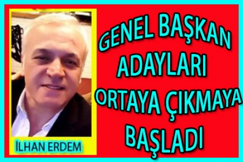GENEL BAŞKAN ADAYLARI ORTAYA ÇIKMAYA BAŞLADI!