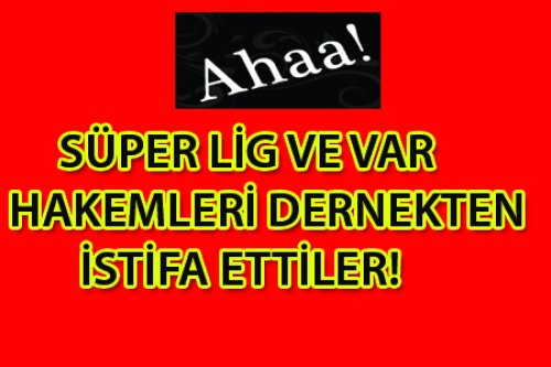 SÜPER LİG HAKEMLERİ DERNEKTEN NEDEN İSTİFA ETTİLER?