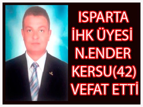 ISPARTA İHK ÜYESİ N.ENDER KERSU VEFAT ETTİ