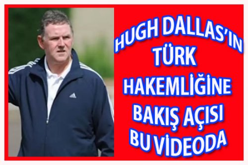HUGH DALLAS VE TÜRK HAKEMLİĞİNE BAKIŞ AÇISI