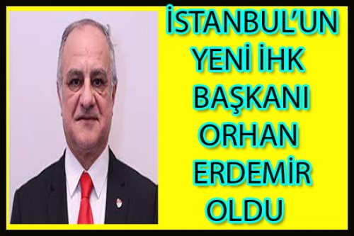 İSTANBUL'DA YENİ İHK BAŞKANI ORHAN ERDEMİR