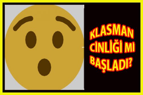 KLASMAN CİNLİKLERİ BAŞLADI MI?