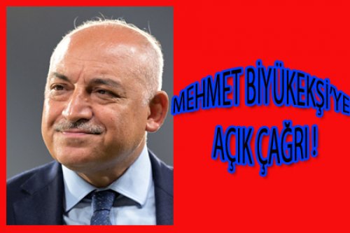 MEHMET BÜYÜKEKŞİ'YE AÇIK ÇAĞRI!