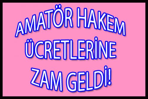 AMATÖR HAKEM ÜCRETLERİNE ZAM GELDİ..!