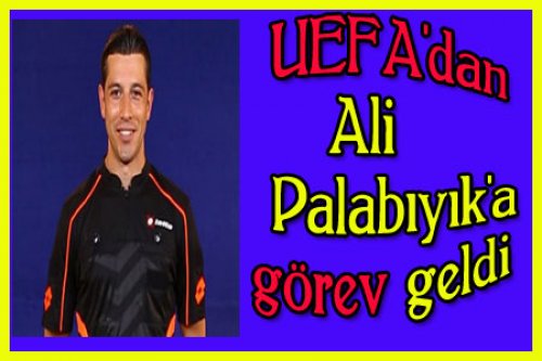 ALİ PALABIYIK'A UEFA'DAN GÖREV